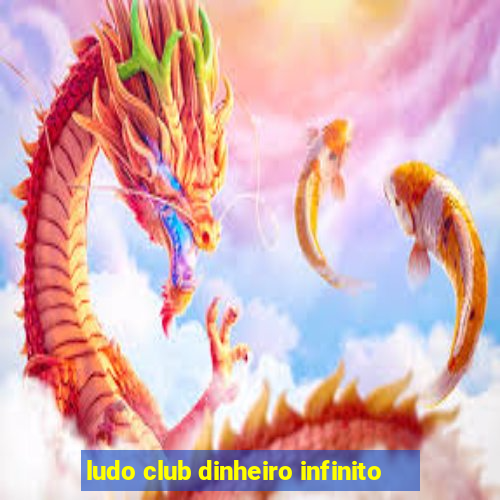 ludo club dinheiro infinito